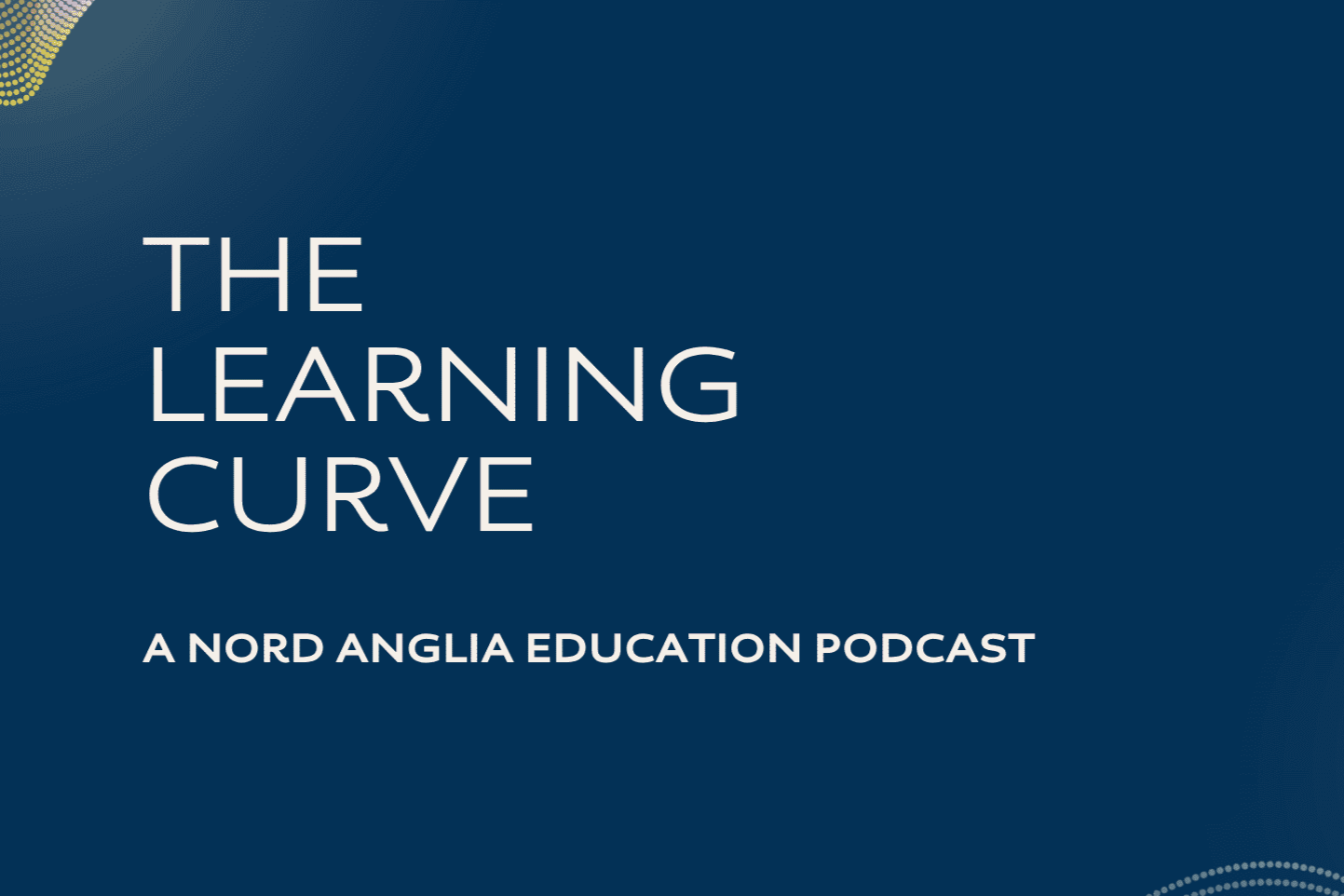 The Learning Curve A Nord Anglia Education Podcast The Learning Curve A Nord Anglia Education Podcast