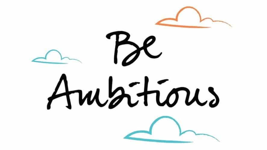 be ambitious