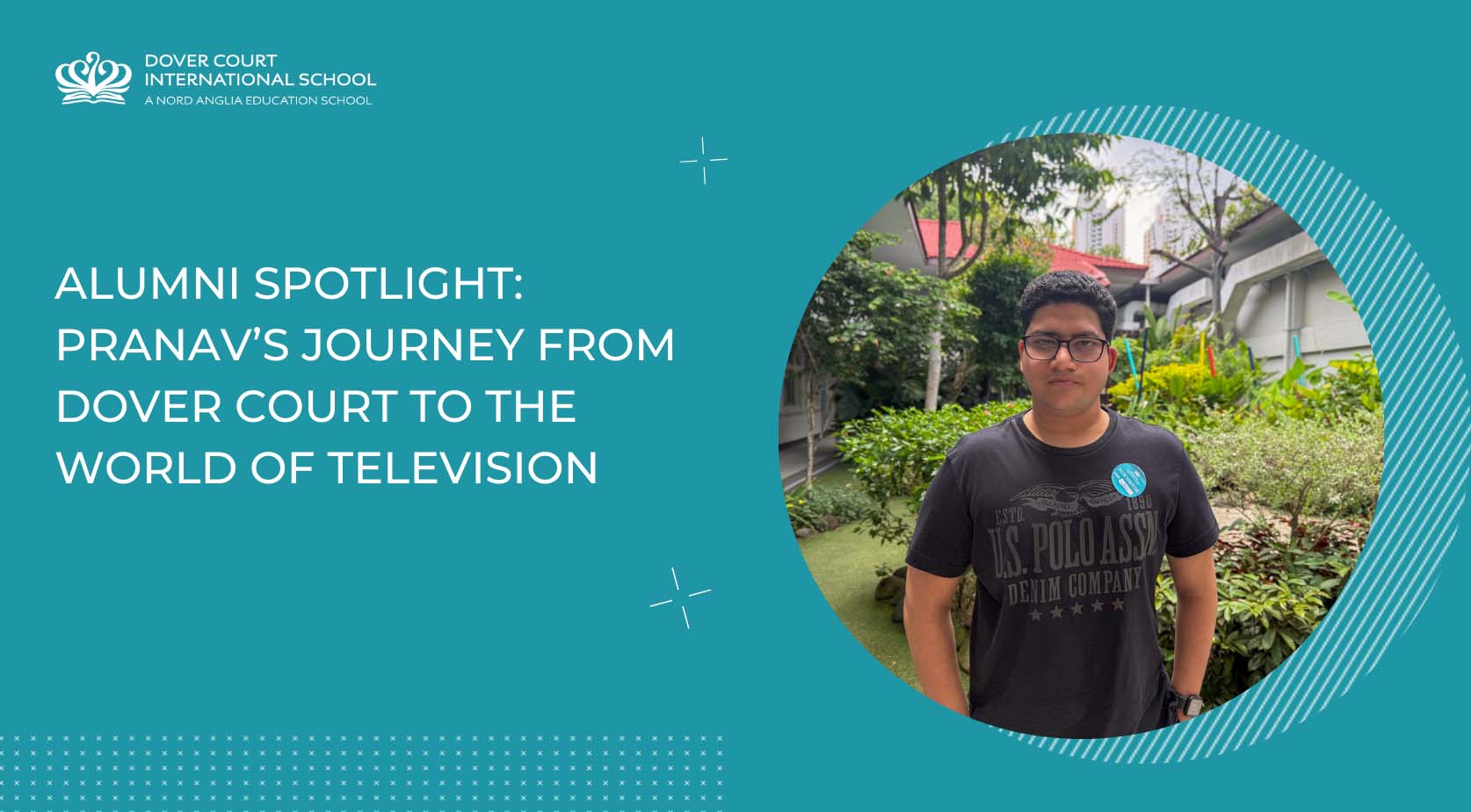 Alumni Spotlight Pranavs Journey from Dover Court to the World of Television - Alumni Spotlight Pranavs Journey from Dover Court to the World of Television