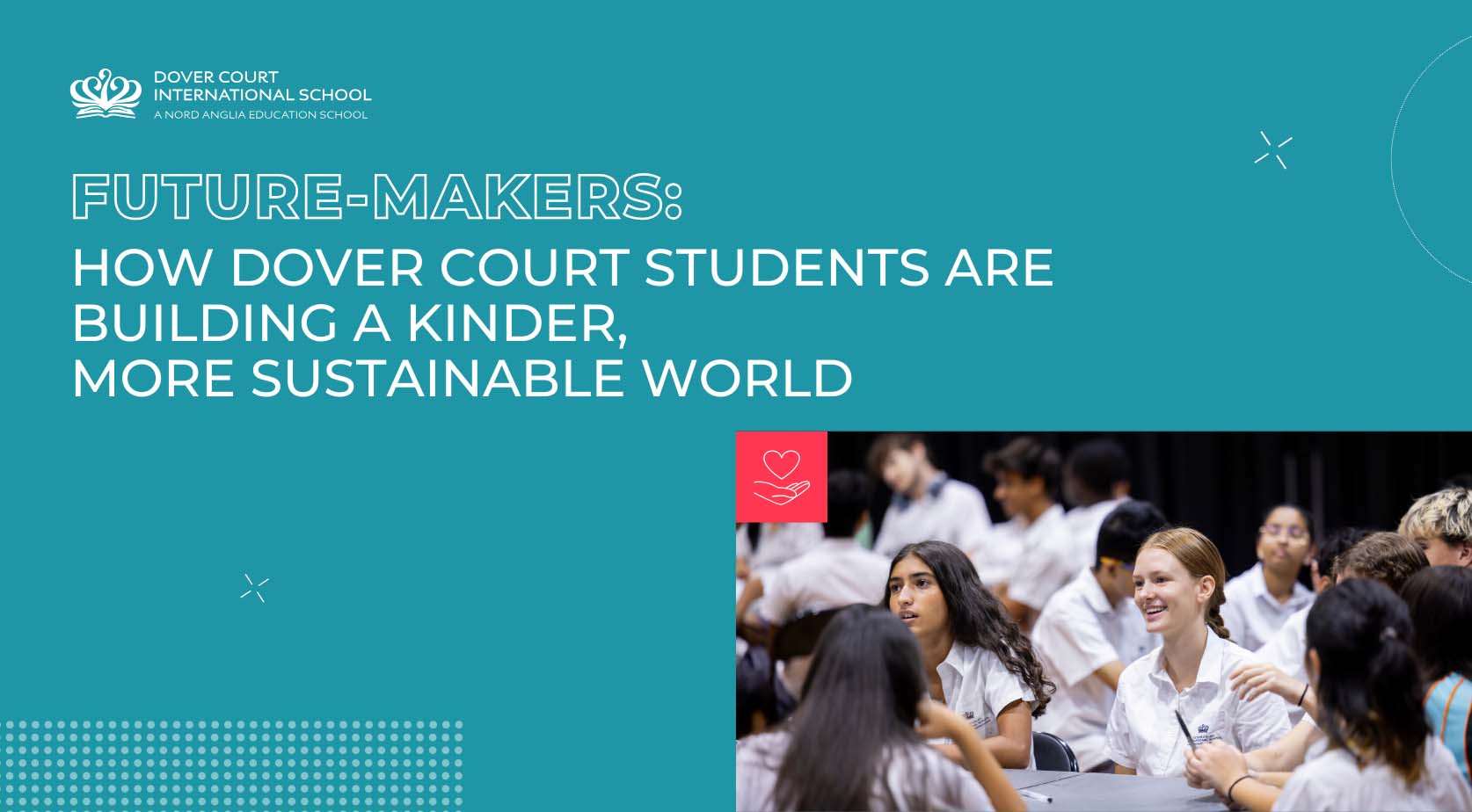 Future-Makers: How Dover Court Students Are Building a Kinder, More Sustainable World - Future Makers How Dover Court Students Are Building a Kinder More Sustainable World
