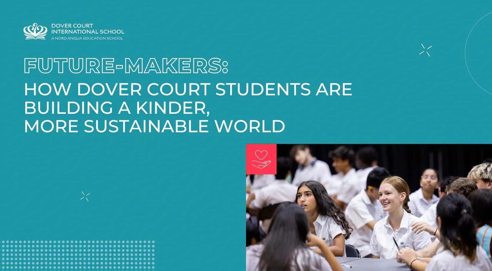 Future-Makers: How Dover Court Students Are Building a Kinder, More Sustainable World - Future Makers How Dover Court Students Are Building a Kinder More Sustainable World