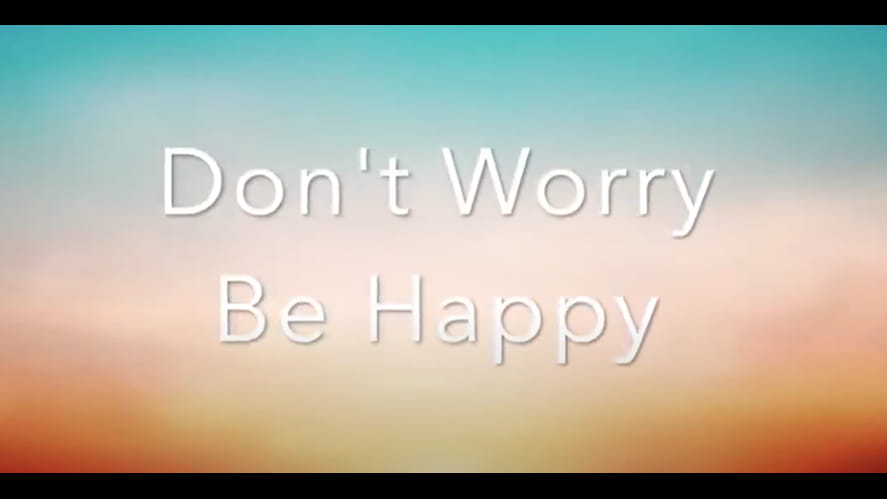 Dont Worry Be Happy