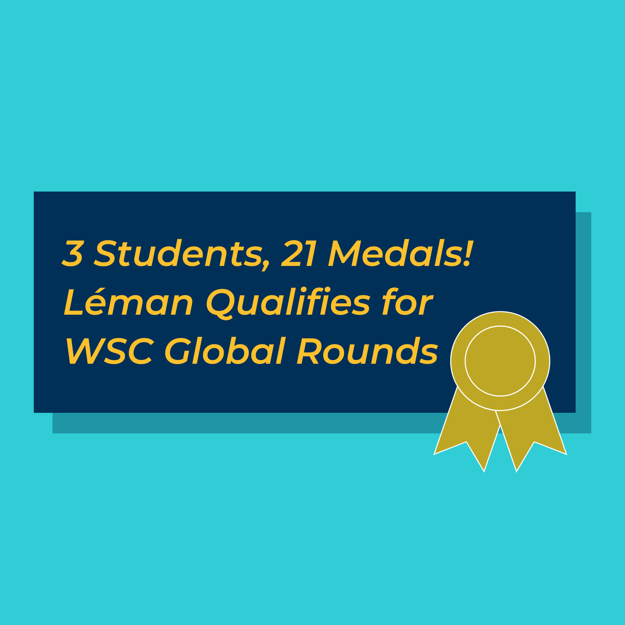 3 Students 21 Medals Leman Qualifies for WSC Global Rounds - 3 Students 21 Medals Leman Qualifies for WSC Global Rounds