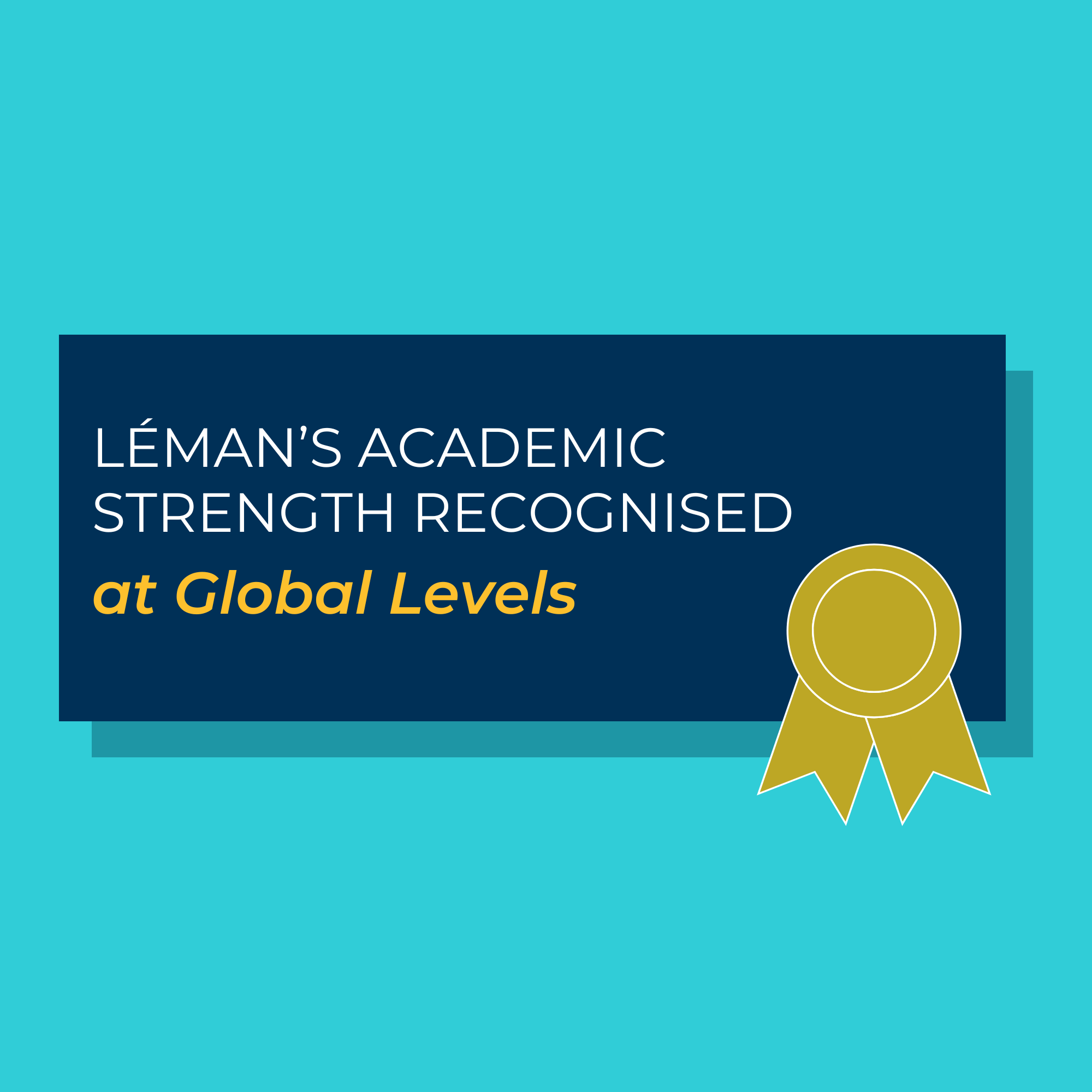 Léman’s Academic Strength Recognised at Global Levels - Academic Strength Recognised at Global Levels