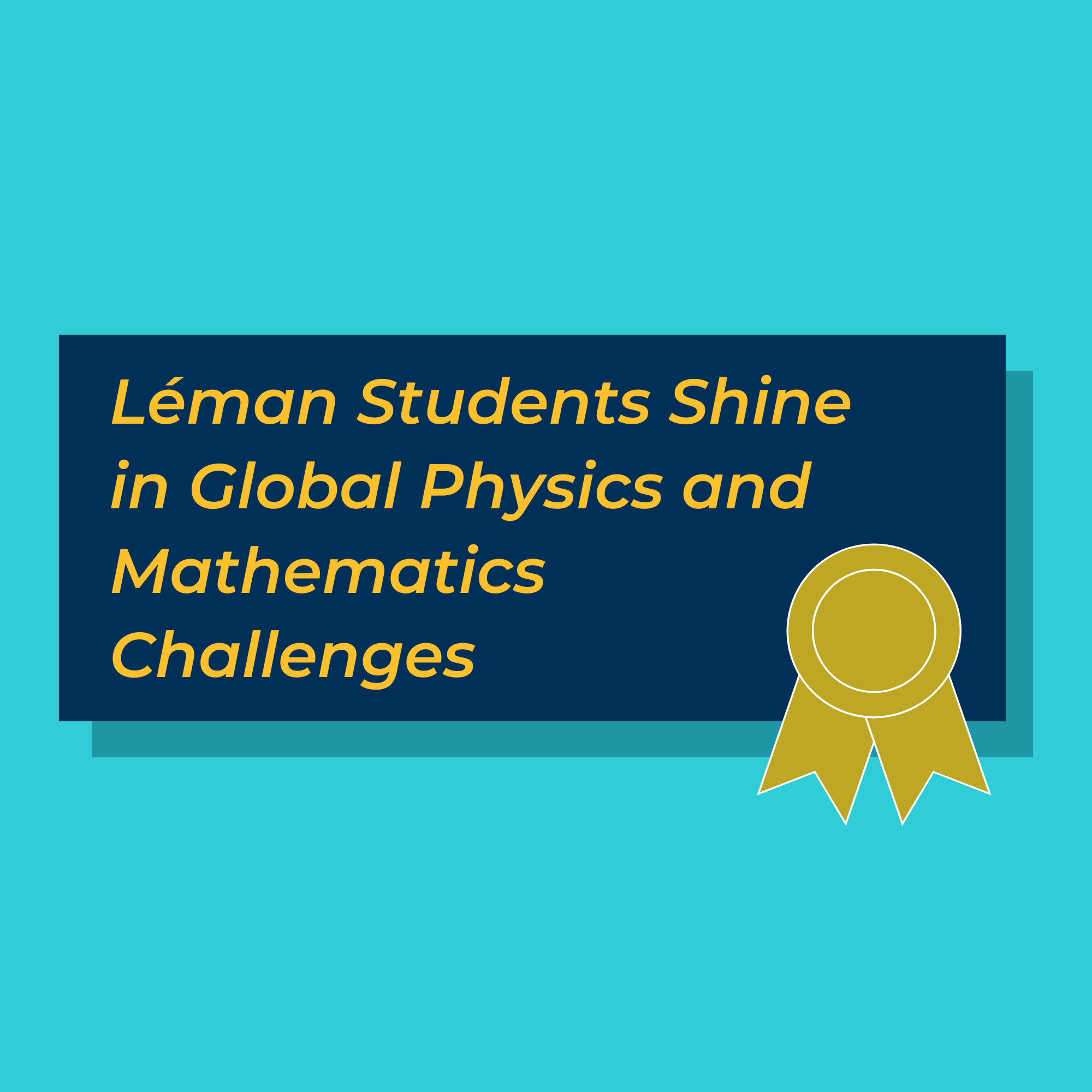 Students Shine in Global Physics and Mathematics Challenges - Students Shine in Global Physics and Mathematics Challenges