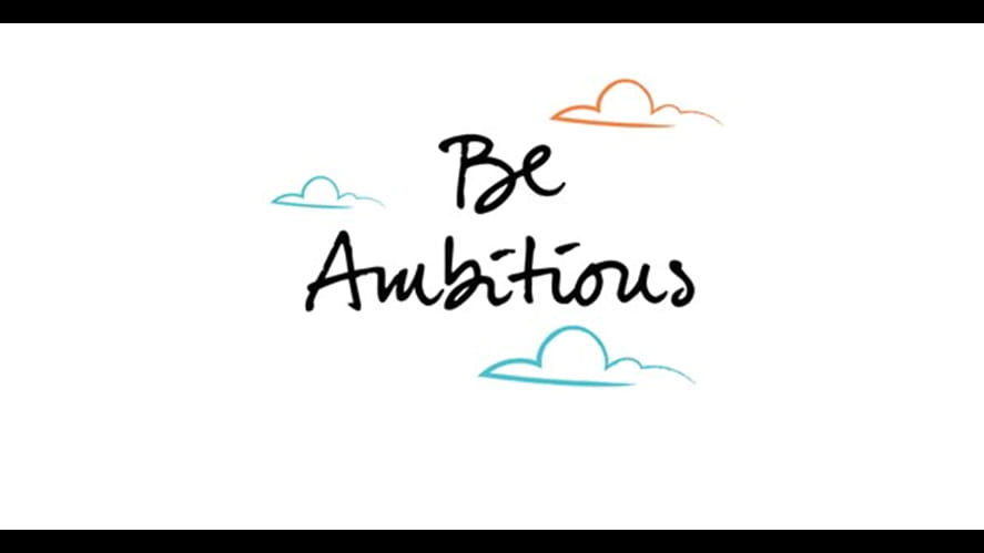 BE AMBITIOUS